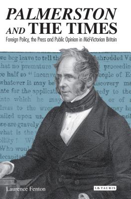 Palmerston and The Times: Foreign Policy, the Press and Public Opinion in Mid-Victorian Britain (Library of Victorian Studies)