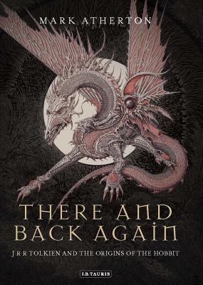 There and Back Again: J R R Tolkien and the Origins of The Hobbit