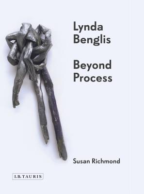 Lynda Benglis: Beyond Process (International Library of Modern and Contemporary Art)