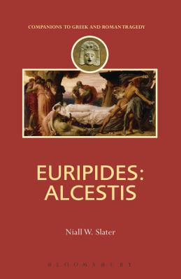 Euripides: Alcestis (Companions to Greek and Roman Tragedy)