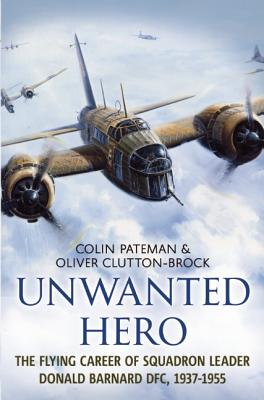 Unwanted Hero: The flying career of Squadron Leader Donald Barnard DFC, 1937-1955