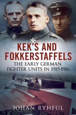 KEKs and Fokkerstaffels: The Early German Fighter Units in 1915-1916.