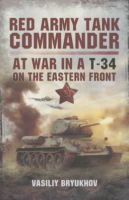 Red Army Tank Commander: At War in a T-34 on the Eastern Front.