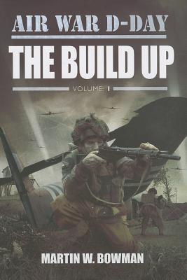 Air War D-Day. The Build Up, Volume 1.