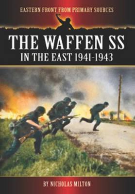 Image for Waffen SS in the East 1941-1943. Eastern Front from Primary Sources. Waffen SS in the East 1941-1943. Eastern Front from Primary Sources.
