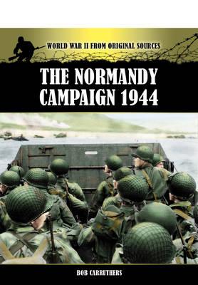 The Normandy Campaign 1944 (World War II from Original Sources)
