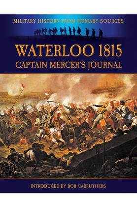 Waterloo 1815: Captain Mercers Journal (Military History from Primary Sources)