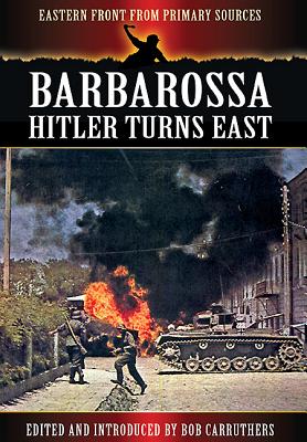 Barbarossa: Hitler Turns East (Eastern Front from Primary Sources)