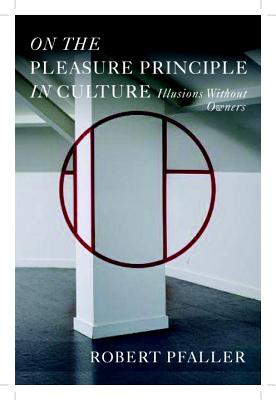 On The Pleasure Principle In Culture: Illusions Without Owners