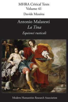Antonio Malatesti, 'la Tina: Equivoci Rusticali' (Modern Humanities Research Association Critical Texts)
