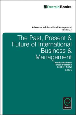The Past, Present and Future of International Business and Management (Advances in International Management, 23)