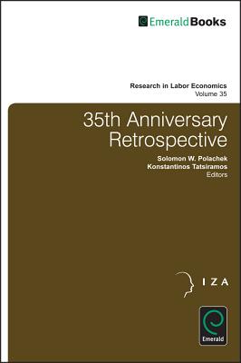 35th Anniversary Retrospective (Research in Labor Economics, 35)