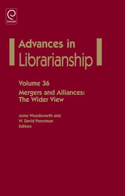 Mergers and Alliances: The Wider View (Advances in Librarianship, 36)