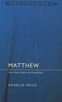 Image for Matthew: The King And His Kingdom (Focus on the Bible)