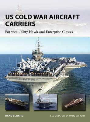 US Cold War Aircraft Carriers: Forrestal, Kitty Hawk and Enterprise Classes. New Vanguard No. 211.
