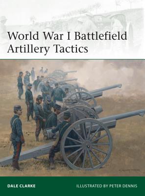 World War I Battlefield Artillery Tactics. Elite, 199.
