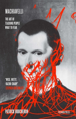 Image for Machiavelli: The Art of Teaching People What to Fear Machiavelli: The Art of Teaching People What to Fear