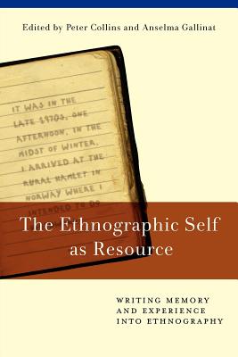The Ethnographic Self as Resource: Writing Memory and Experience into Ethnography