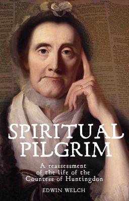 Spiritual Pilgrim : A Reassessment of the Life of the Countess of Huntingdon