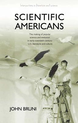 Scientific Americans: The Making of Popular Science and Evolution in Early Twentieth-Century U.S. Literature and Culture (Intersections in Literature and Science)