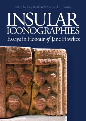 Insular Iconographies: Essays in Honour of Jane Hawkes (Boydell Studies in Medieval Art and Architecture)