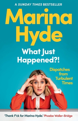 What Just Happened!: Dispatches from Turbulent Times (The Sunday Times Bestseller)