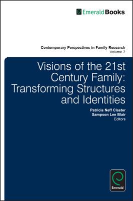Visions of the 21st Century Family: Transforming Structures and Identities (Contemporary Perspectives in Family Research, 7)