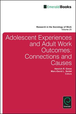 Adolescent Experiences and Adult Work Outcomes: Connections and Causes (Research in the Sociology of Work, 25)