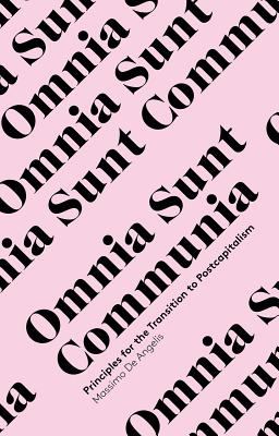 Omnia Sunt Communia: On the Commons and the Transformation to Postcapitalism (In Common)