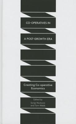 Co-operatives in a Post-Growth Era: Creating Co-operative Economics