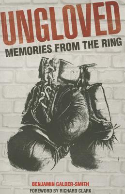 Ungloved: Memories from the Ring [Paperback] Benjamin Calder-Smith