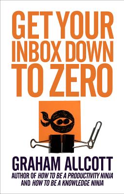 Get Your Inbox Down to Zero: from How to be a Productivity Ninja [Pamphlet] Allcott, Graham