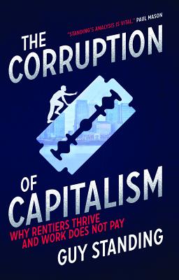 Image for Corruption Of Capitalism: Why Rentiers Thrive And Work Does Not Pay Corruption Of Capitalism: Why Rentiers Thrive And Work Does Not Pay