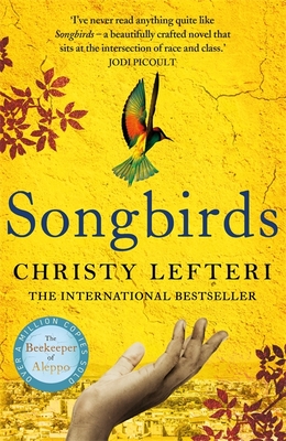 Songbirds: The Powerful Novel from the Author of the Beekeeper of Aleppo and the Book of Fire