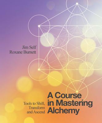 Course in Mastering Alchemy: Tools to Shift, Transform and Ascend