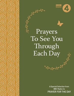Prayers to See You Through Each Day: A Special Selection from BBC Radio 4's Prayer for the Day