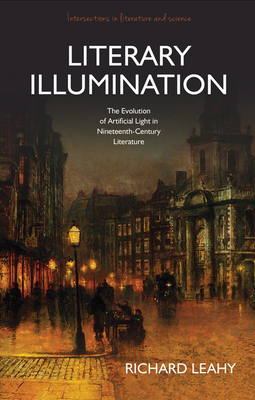 Literary Illumination: The Evolution of Artificial Light in Nineteenth Century Literature (Intersections in Literature and Science)