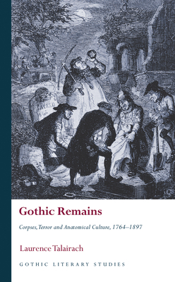 Gothic Remains: Corpses, Terror and Anatomical Culture, 17641897 (Gothic Literary Studies)
