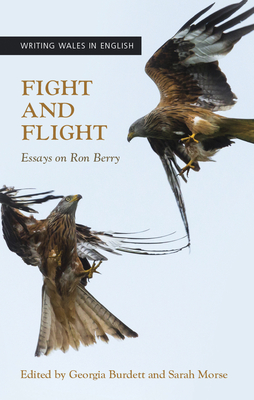 Fight and Flight: Essays on Ron Berry (University of Wales Press - Writing Wales in English)
