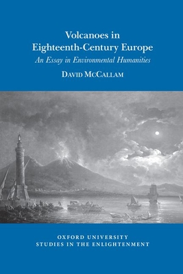 Volcanoes in Eighteenth-Century Europe: An Essay in Environmental Humanities (Oxford University Studies in the Enlightenment, 2019:07)