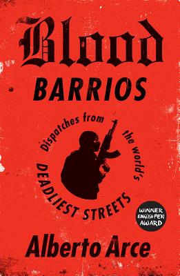 Blood Barrios: Dispatches from the World's Deadliest Streets