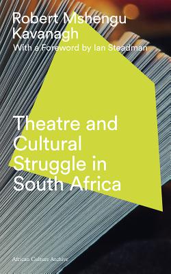 Theatre and Cultural Struggle in South Africa (African Culture Archive)