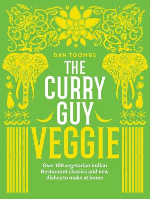 Curry Guy Veggie: Over 100 Vegetarian Indian Restaurant Classics and New Dishes to Make at Home