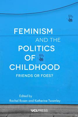Feminism and the Politics of Childhood: Friends or Foes