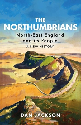 The Northumbrians: North-East England and its People