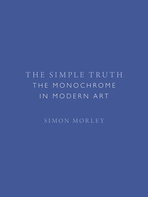 The Simple Truth: The Monochrome in Modern Art