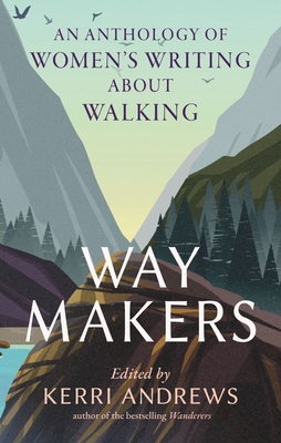 Way Makers: An Anthology of Womens Writing about Walking
