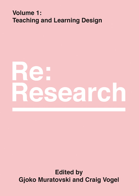Teaching and Learning Design: Re:Research, Volume 1 (Re:research, 1)