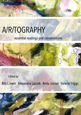 A/r/tography: Essential Readings and Conversations (IB - Artwork Scholarship: International Perspectives in Education)