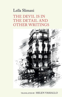 The Devil is in the Detail and other writings: by Lela Slimani (World Writing in French: New Archipelagoes, 3)